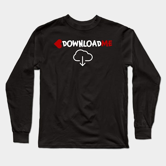 Download me Downloadme Downloading Long Sleeve T-Shirt by jjmpubli